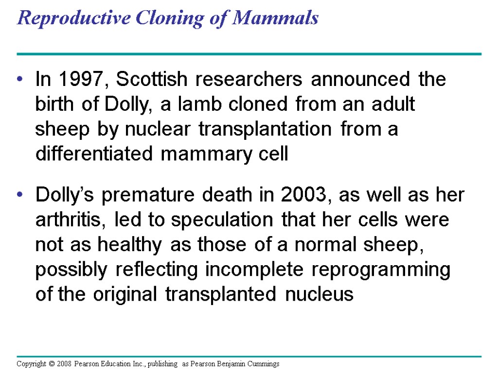 Reproductive Cloning of Mammals In 1997, Scottish researchers announced the birth of Dolly, a